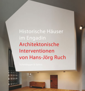 Historische Häuser im Engadin – Architektonische Interventionen von Hans-Jörg Ruch