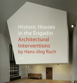 Historic Houses in the Engadin Architectural – Interventions by Hans-Jörg Ruch